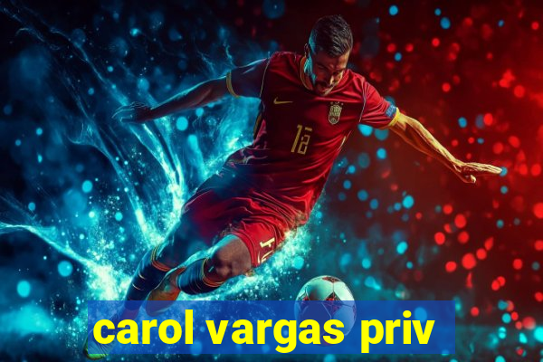 carol vargas priv